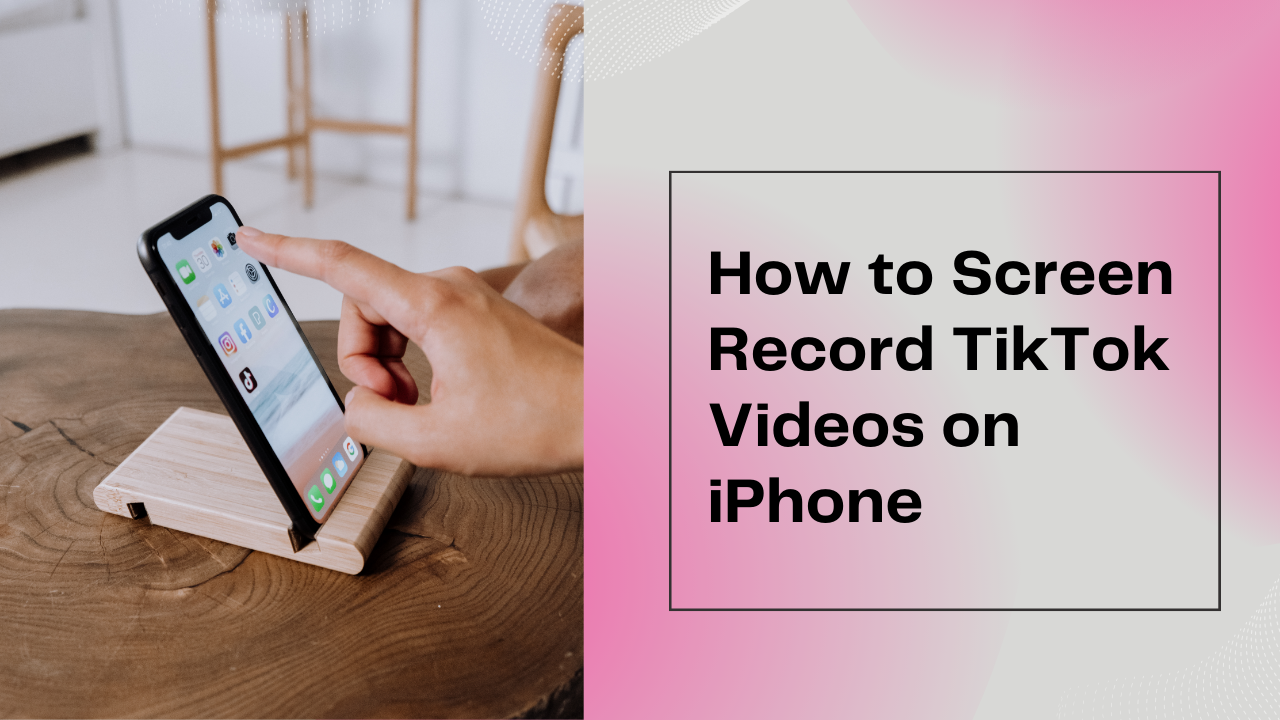 How to Screen Record TikTok Video on Your iPhone